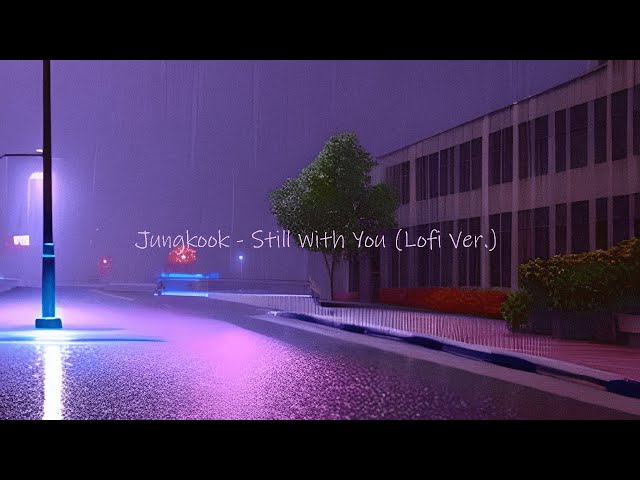 Still With You - Jungkook (Lofi Version) class=