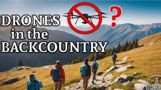 Using Drones in the Backcountry?