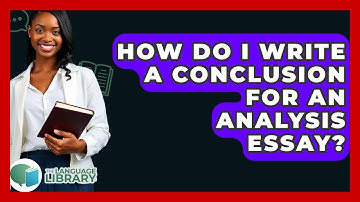 How Do I Write A Conclusion For An Analysis Essay? - The Language Library