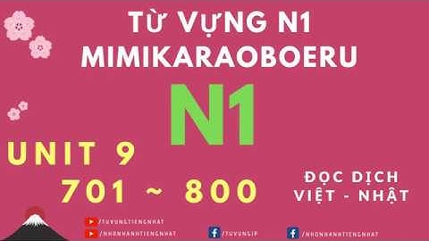 ✔✔✔ N1 mimikara oboeru - Từ vựng Unit 9 (P1 701~750)