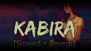Kabira  -  Slowed + Reverb  -  Lofi Song 2023