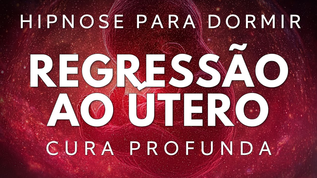 HIPNOSE PARA DORMIR - REGRESSÃO AO ÚTERO MATERNO, CURA PROFUNDA DOS TRAUMAS E DORES DA ALMA