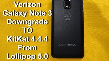 Verizon Note 3 Downgrade to Kitkat 4.4.4 from Lollipop