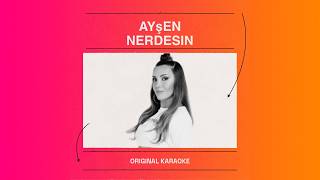 Ayşen - Nerdesin [Karaoke]