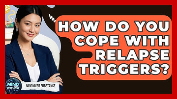 How Do You Cope With Relapse Triggers? - Mind Over Substance