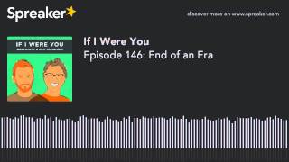 Episode 146: End of an Era