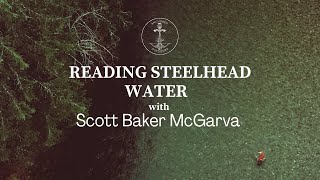 How to Read Steelhead Water with Scott Baker McGarva