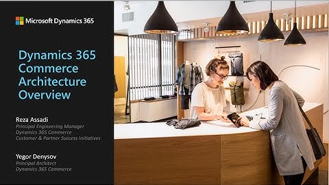 Dynamics 365 Commerce Architecture Overview - TechTalk