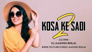 KOSA KE SADI 2 || CG RMX || DJ AASHISH BHILAI || 2023***