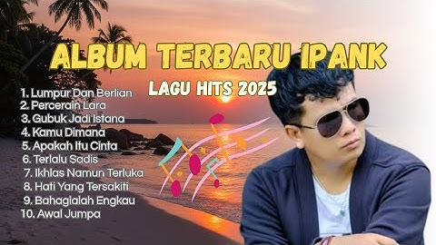 LUMPUR DAN BERLIAN - FULL ALBUM TERBAIK IPANK- PERCERAIN LARA - LAGU POP MELAYU TERBARU 2025 - VIRAL