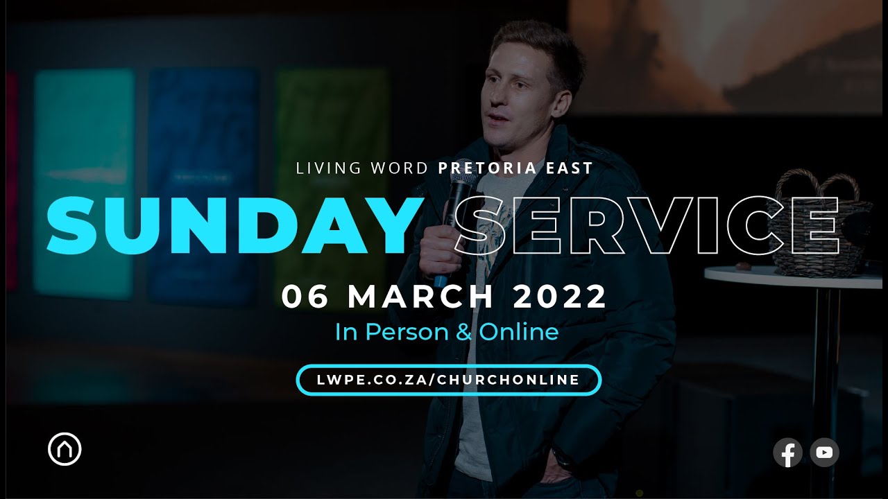 Sunday Service - 06 March 2022  | Living Word Pretoria East