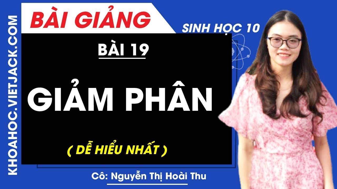 Giảm phân - Bài 19 - Sinh học 10 - Cô Nguyễn Thị Hoài Thu (DỄ HIỂU NHẤT)