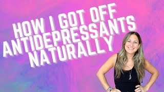 How I got off my Antidepressants, Naturally