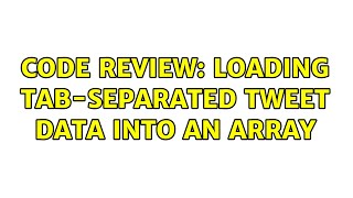 Code Review: Loading tab-separated tweet data into an array (3 Solutions!!)