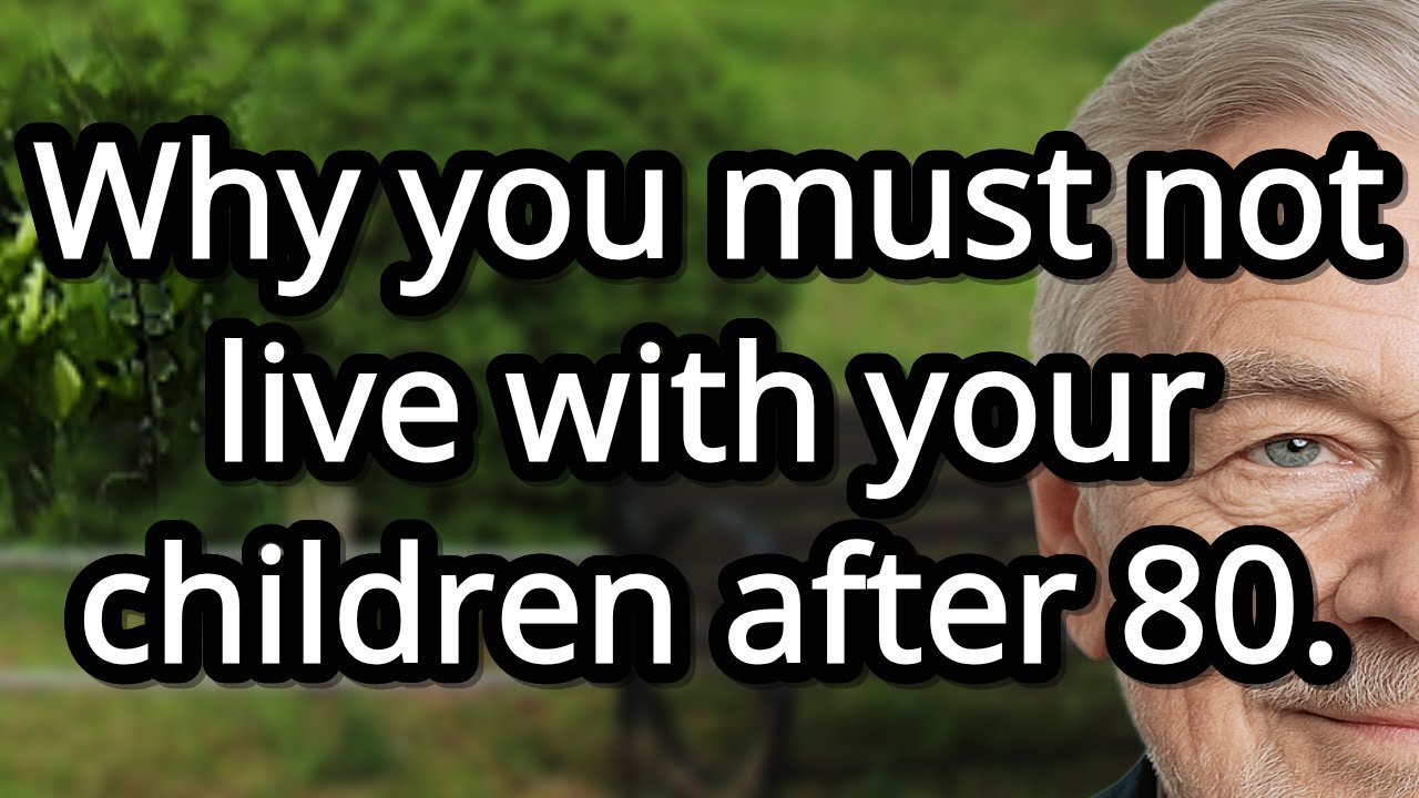 Why You Must Never Live With Your Children After 80 – 6 Painful Truths Every Senior Must Know!