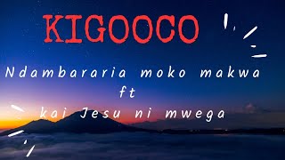 Ndambararia moko makwa ft Kai Jesu ni mwega.#kigoocomusic