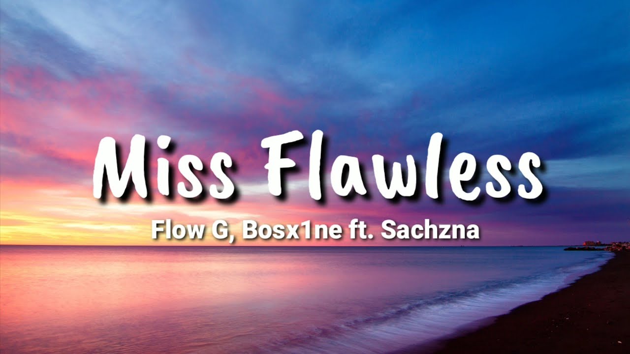 Miss Flawless   Flow G Bosx1ne ft Sachzna LYRICS