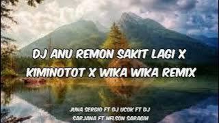 DJ ANU REMON SAKIT LAGI X KIMINOTOT X WIKA WIKA REMIX