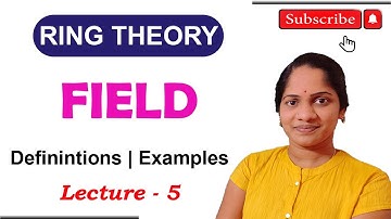 Ring Theory | Field | Definition and Example of Field | Abstract Algebra | Z3, Z5 are Fields