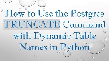 How to Use the Postgres TRUNCATE Command with Dynamic Table Names in Python