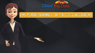 VMS Portal Training - W-2 & C2C Calculators @ Cloud Big Data