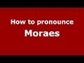 How to pronounce Moraes (Brazilian Portuguese/Brazil)  - PronounceNames.com