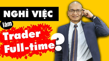 Có nên nghỉ việc để làm Trader Full-time? | Phạm Thành Biên