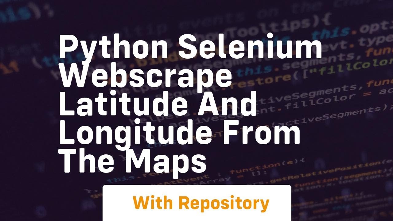 Python Selenium Webscrape Latitude and Longitude from the Maps - YouTube