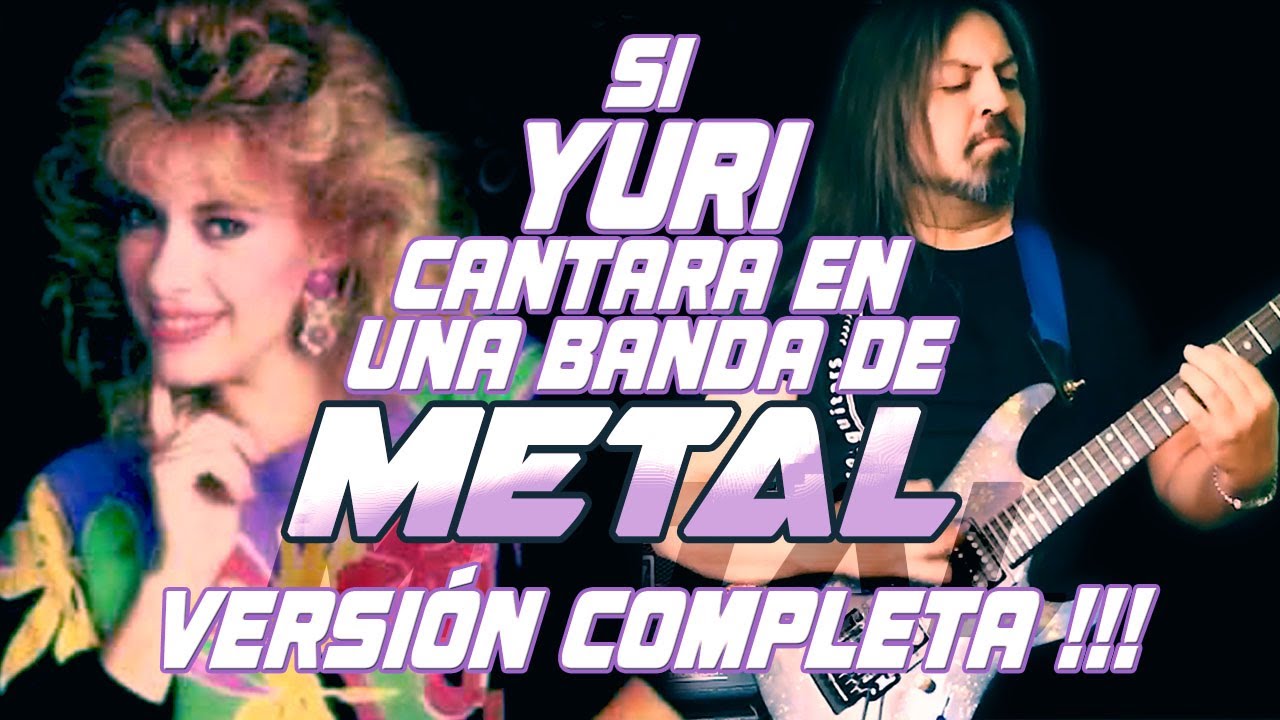 Si Yuri  Cantara en una Banda de Metal -  (Version Completa ) - Dame un Beso