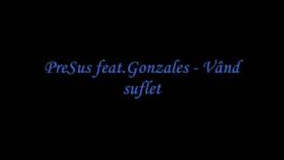 PreSus feat.Gonzales - Vand suflet