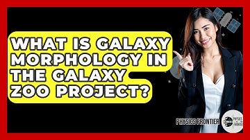 What Is Galaxy Morphology In The Galaxy Zoo Project? - Physics Frontier