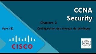 4- Ccna Security chapitre2  | Configuration des niveaux de privilège