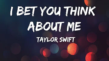 I Bet You Think About me - Taylor Swift ft. Chris Stapleton (LYRICS)