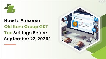 How to Preserve Old Item Group GST Tax Settings Before September 22, 2025 ?