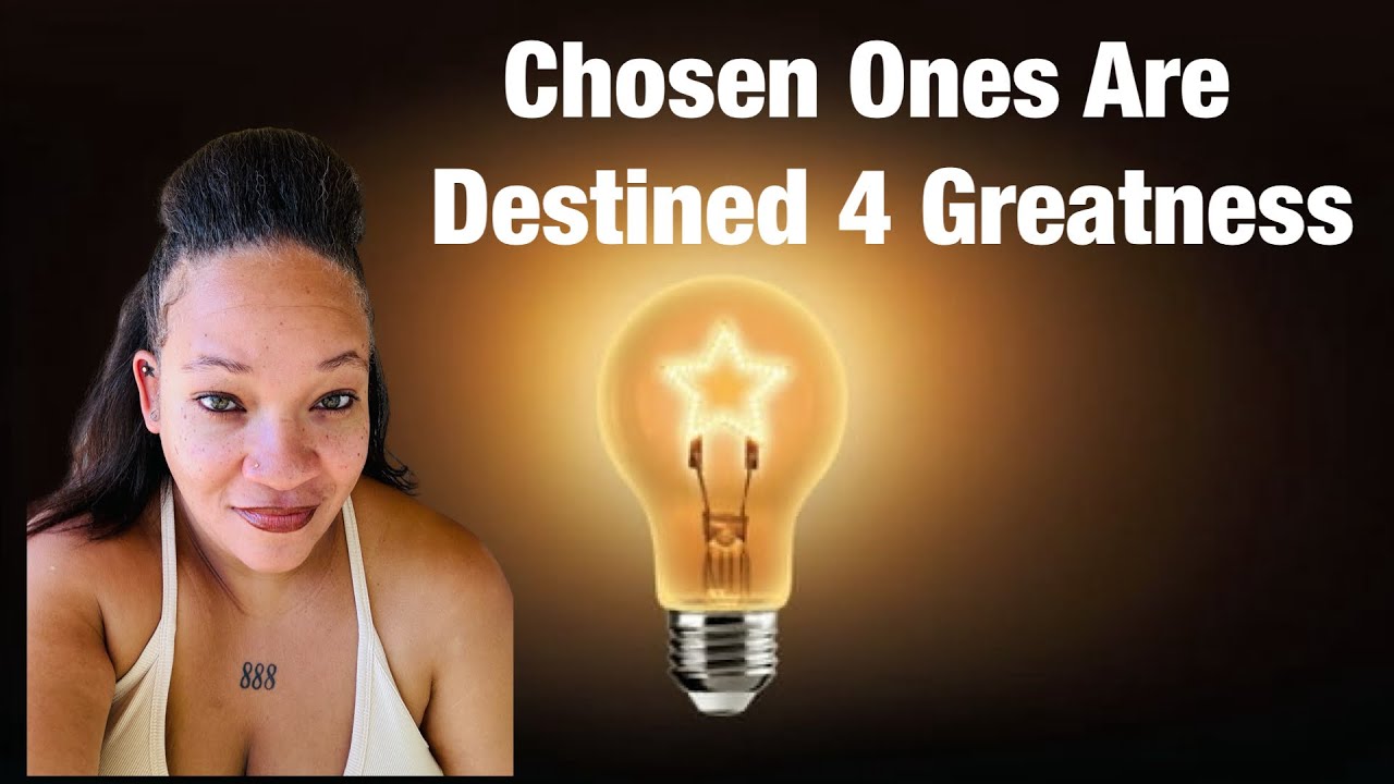 Chosen Ones are destined for GREATNESS