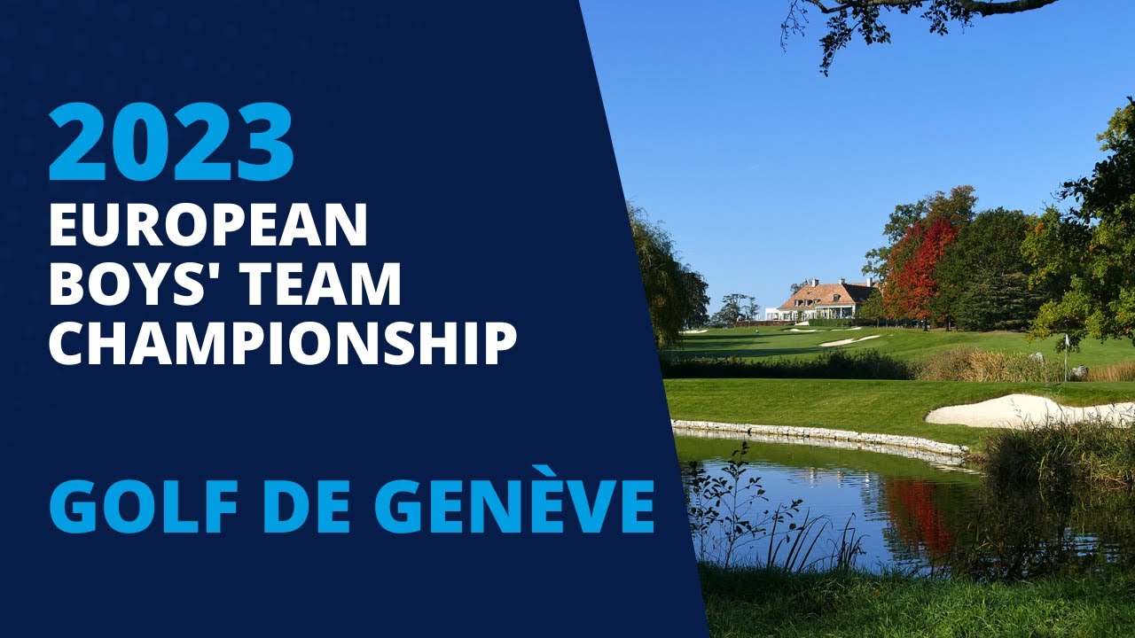Golf de Genève Sets the Stage for the 2023 European Boys' Team Championship