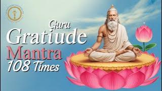 Guru Gratitude Mantra 108 times | Om Namo Gurubhyo Namaha Paramagurubhyo Namaha
