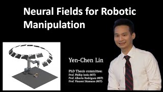 PhD Thesis Defense - Yen-Chen Lin - Neural Fields for Robotic Manipulation