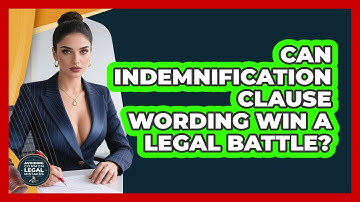 Can Indemnification Clause Wording Win A Legal Battle? - Avoiding Common Legal Mistakes
