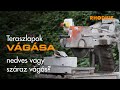 Teraszlapok vágása - nedves vagy száraz vágás?