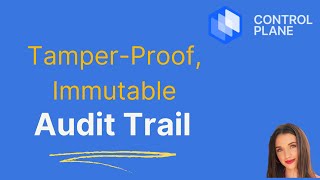 Control Plane's Tamper-Proof, Immutable Audit Trail