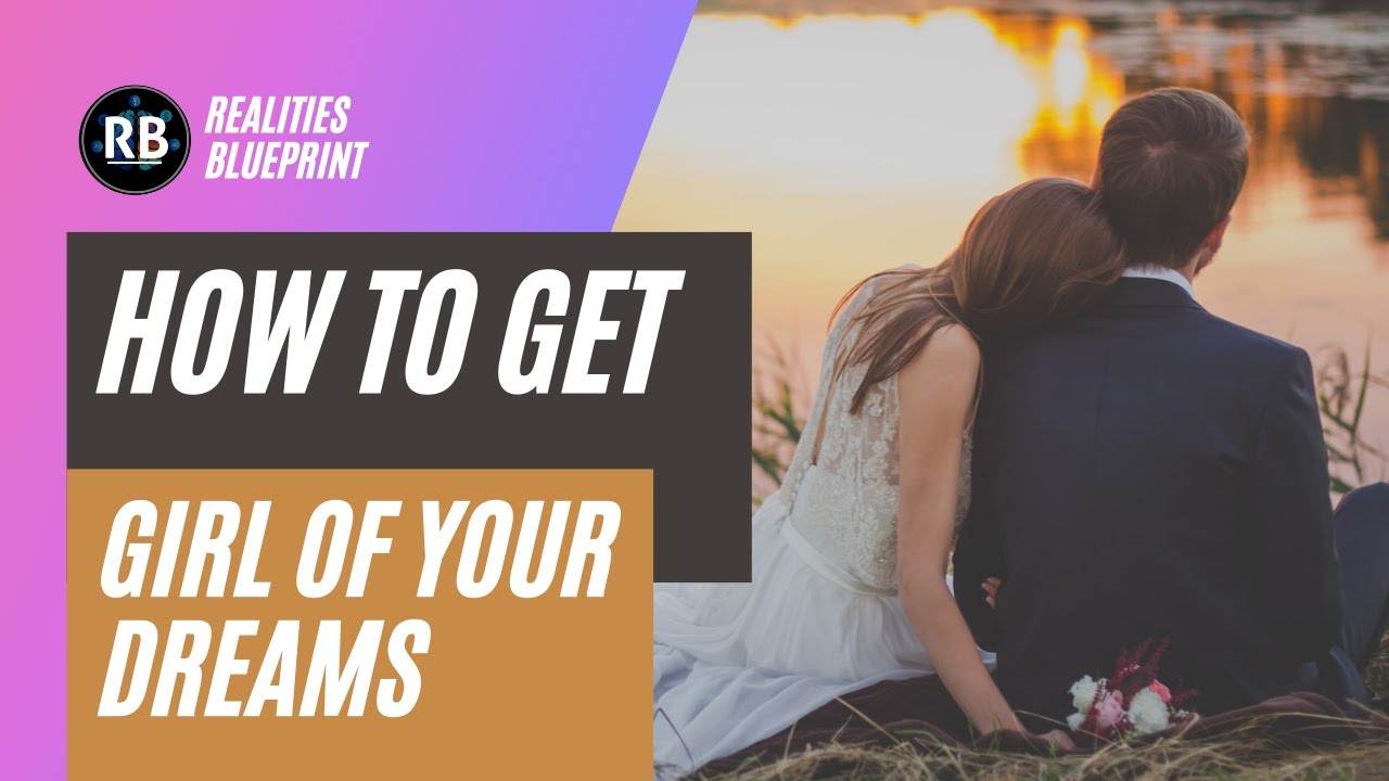 How to get the girl of your dreams YouTube