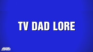 Tv Dad Lore  Category  Pop Culture Jeopardy