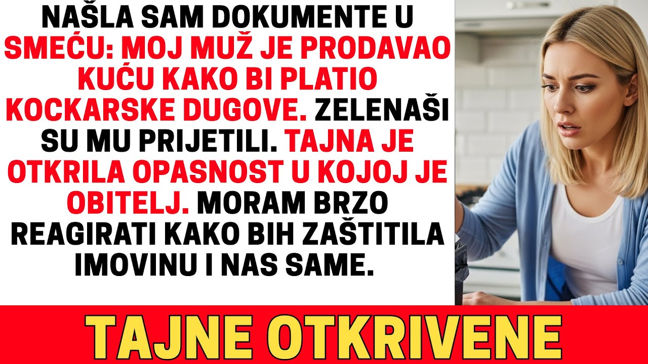 POGLEDALA SAM SMEĆE I VIDJELA PAPIRE. MOJ MUŽ JE POKUŠAO PRODATI NAŠU KUĆU ZBOG KOCKARSKIH DUGOVA