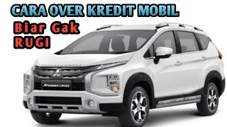 Cara take over / over kredit mobil biar gak rugi Cara take over / over kredit mobil biar gak rugi