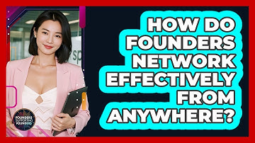 How Do Founders Network Effectively From Anywhere? - Founders Supporting Founders