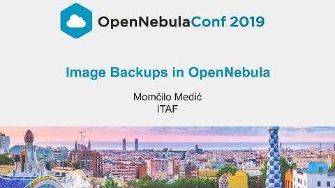 OpenNebulaConf 2019 - Image Backups with OpenNebula - Momčilo Medić - ITAF