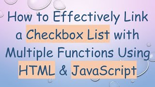 How to Effectively Link a Checkbox List with Multiple Functions Using HTML &amp; JavaScript