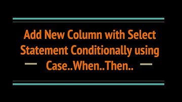 Thumbnail of CASE..When to conditionally add new column in SQL