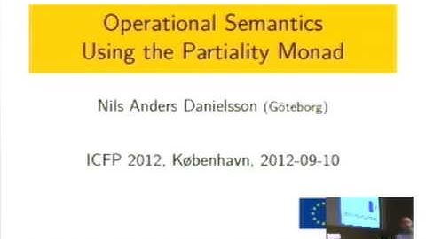 ICFP 2012.  Nils Anders Danielsson: Operational Semantics using the Partiality Monad.